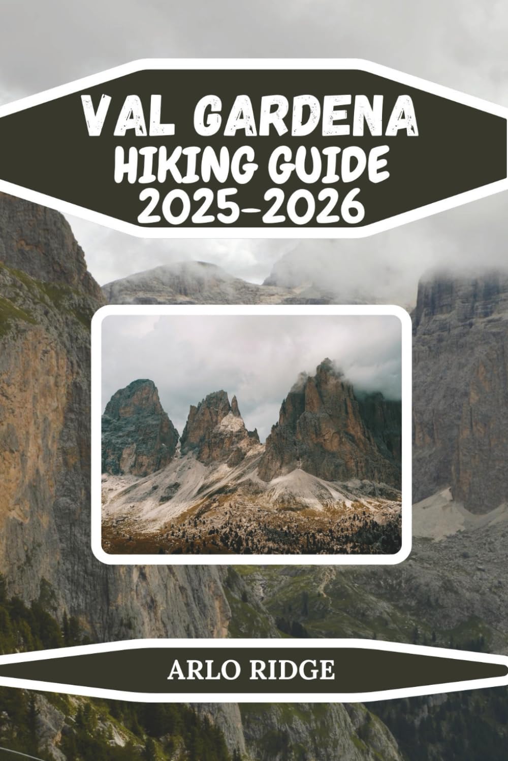 VAL GARDENA HIKING GUIDE 2025–2026: A Practical Guide for Summer Treks, Winter Snowshoeing, and Outdoor Exploration (Trek Beyond Borders Guides)