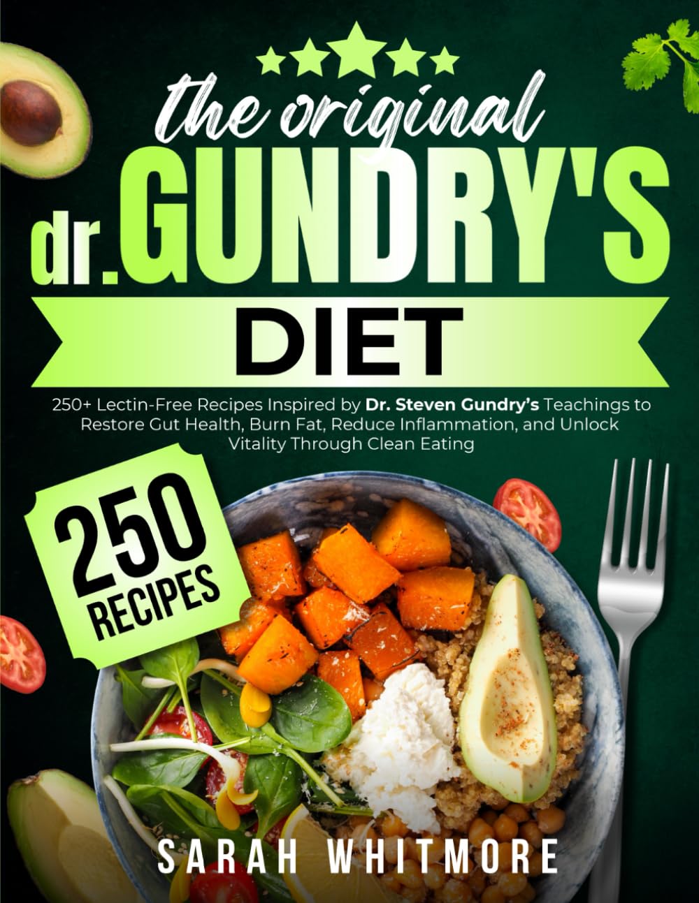 The Original Gundry’s Diet: 250+ Lectin-Free Recipes Inspired by Dr. Steven Gundry’s Teachings to Restore Gut Health, Burn Fat, Reduce Inflammation, and Unlock Vitality Through Clean Eating
