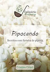 Pipocando: Receitas com farinha de pipoca