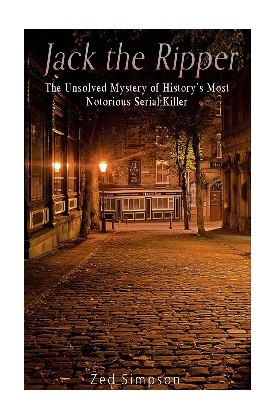 Jack the Ripper: The Unsolved Mystery of History’s Most Notorious Serial Killer