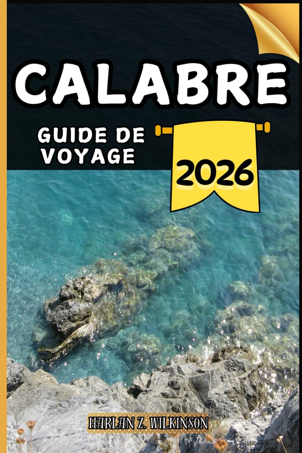 Calabre Guide de voyage: Votre guide des points forts culturels, des attractions incontournables, des meilleurs hébergements et des conseils d'experts pour un voyage mémorable.