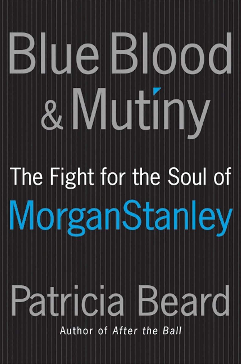 Blue Blood & Mutiny: The Fight for the Soul of Morgan Stanley