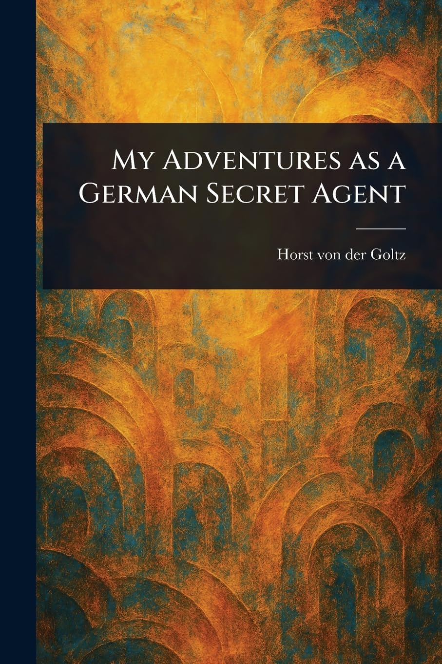My Adventures as a German Secret Agent