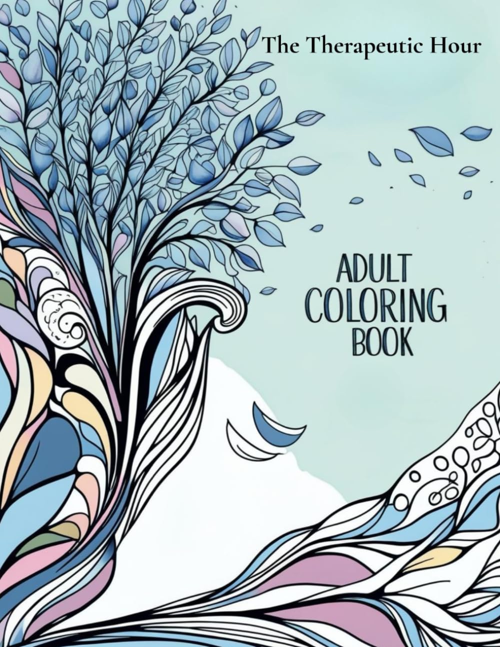The Therapeutic Hour - Adult Colouring Book: For Mindful Release of Stress & Emotions - Interactive Bonus for Deep Relaxation