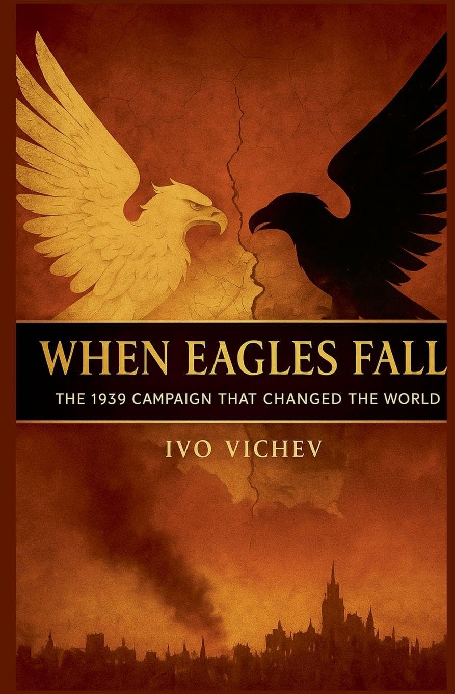 When Eagles Fall: The 1939 Campaign That Changed the World (World War 2)