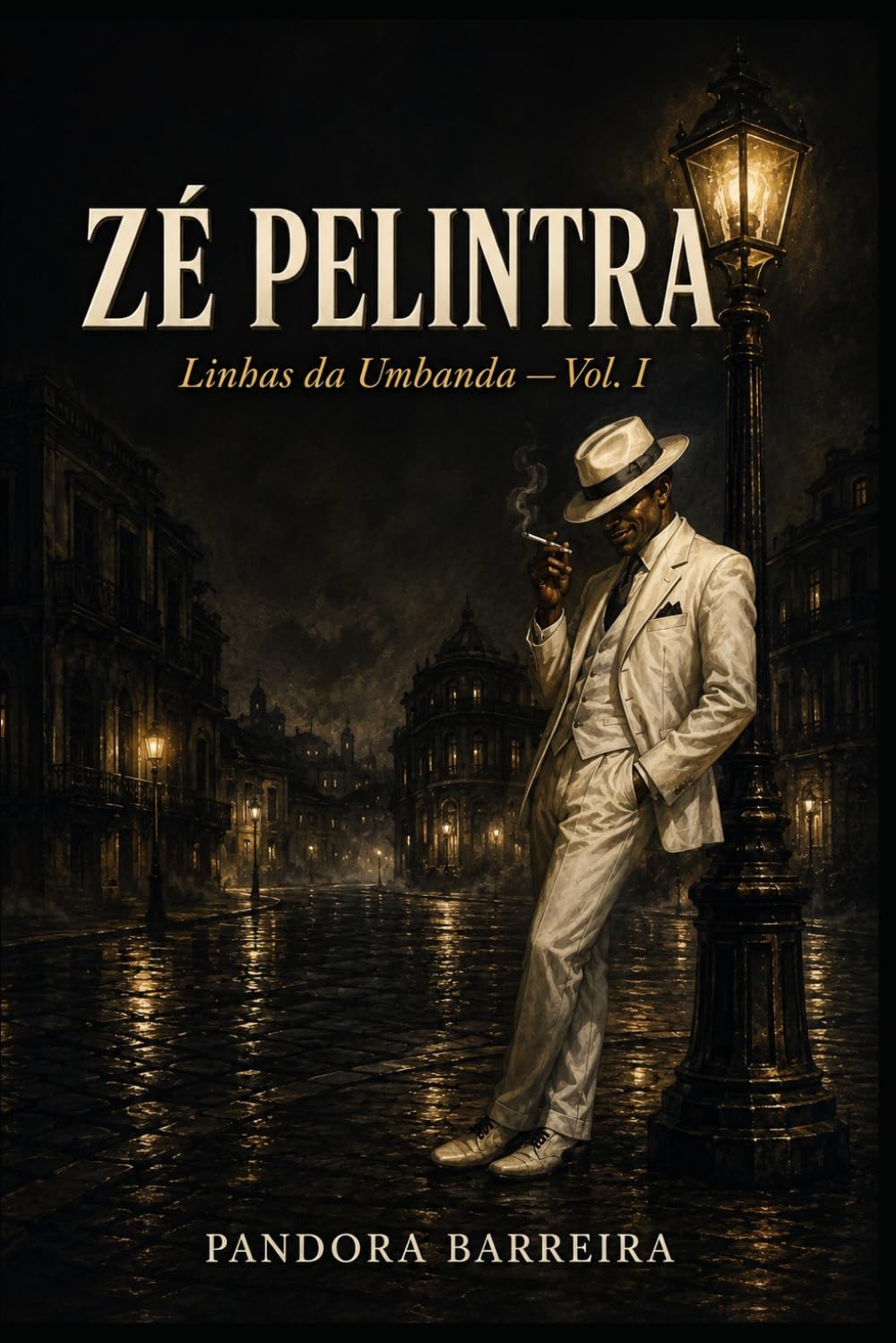 Zé Pelintra: Mistérios, História e Práticas Espirituais — Origem, Tradições, Orações e Rituais na Umbanda e na Jurema Sagrada (Linhas da Umbanda Número neste volume: 1)