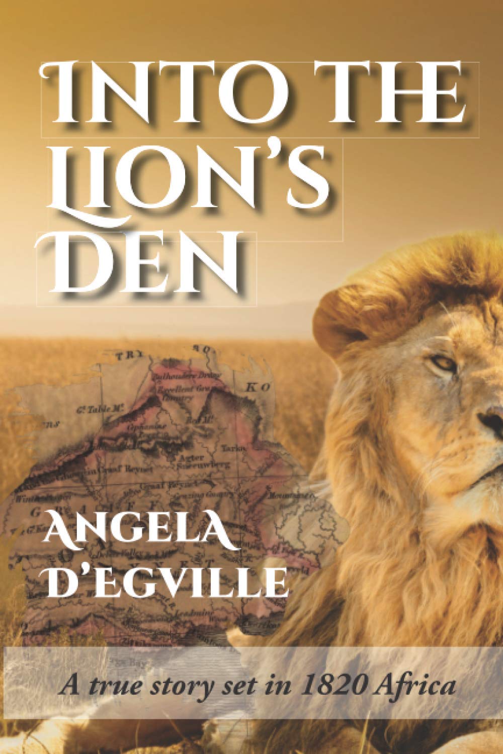 Into the Lion's Den: A True Story set in 1820 Africa