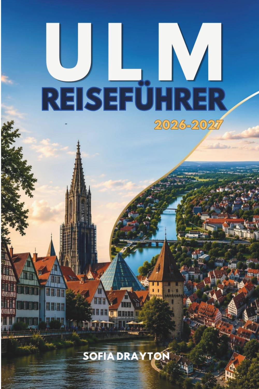 ULM REISEFÜHRER 2026–2027: Entdecken Sie historische Sehenswürdigkeiten, lokale Spezialitäten, versteckte Juwelen und einfache Tagesausflüge