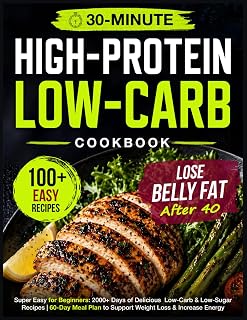 Super Easy High Protein Low Carb Diet Cookbook for Beginners: 2000+ Days of Delicious 30-Minute Low-Carb & Low-Sugar Recipes | 60-Day Meal Plan to Support Weight Loss & Increase Energy