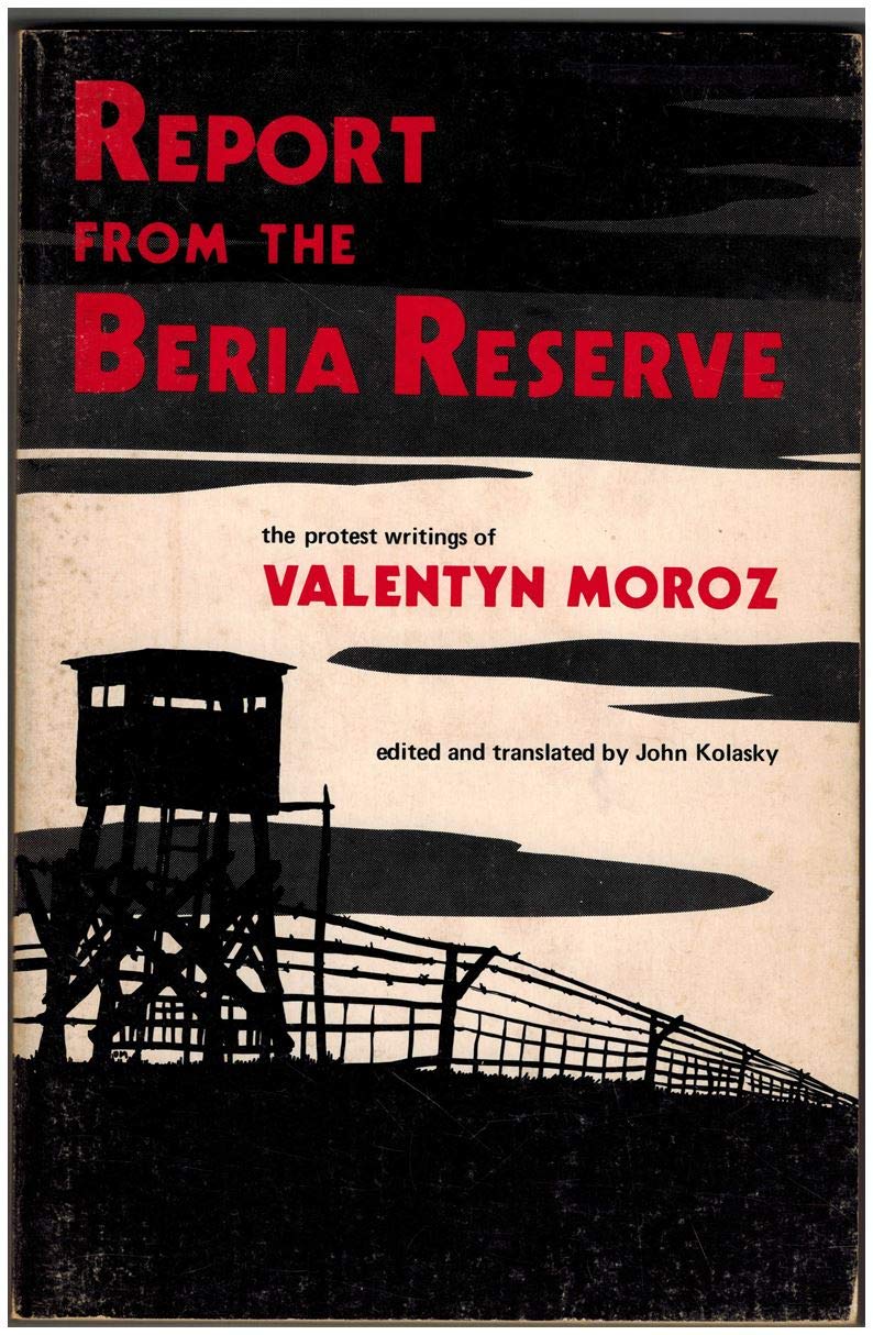 Report from the Beria Reserve: The protest writings of Valentyn Moroz, a Ukrainian political prisoner in the USSR [Paperback] Morov, Valentyn