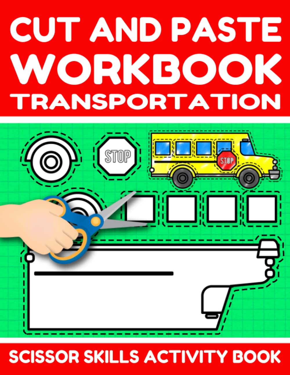 Cut And Paste Workbook Transportation: Scissor Skills Activity Book For Preschool And Elementary | Color Cut And Glue Cars Trucks And Aircraft