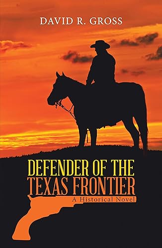Defender of the Texas Frontier A Historical Novel