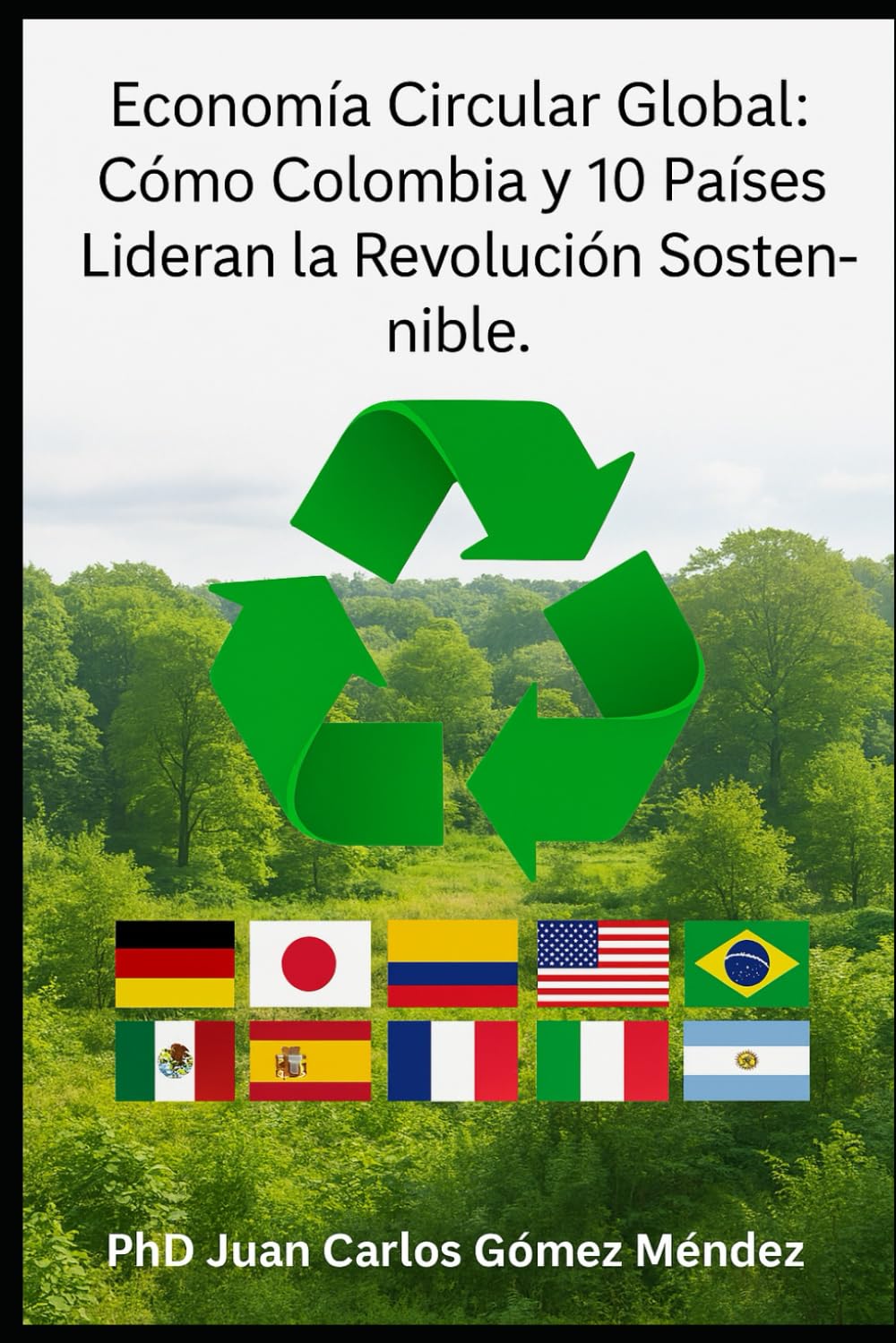 Economía Circular Global: Cómo Colombia y 10 Países Lideran la Revolución Sostenible. (Investigaciones sobre Cambio climático y otros temas/ Research on climate change in all languages)