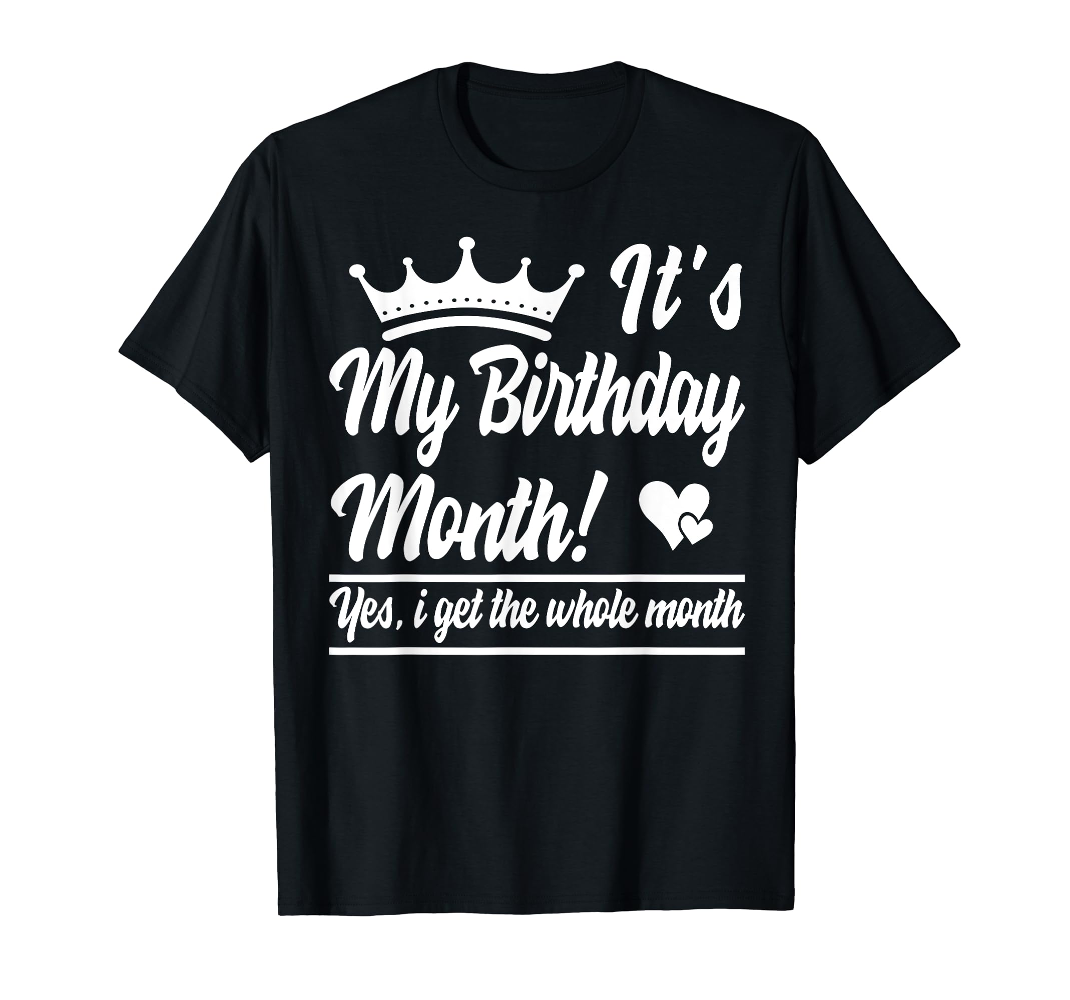 MY birthday Month shirts for women Girls kidsIt is My Birthday Yes The Whole Month Birthday T-Shirt