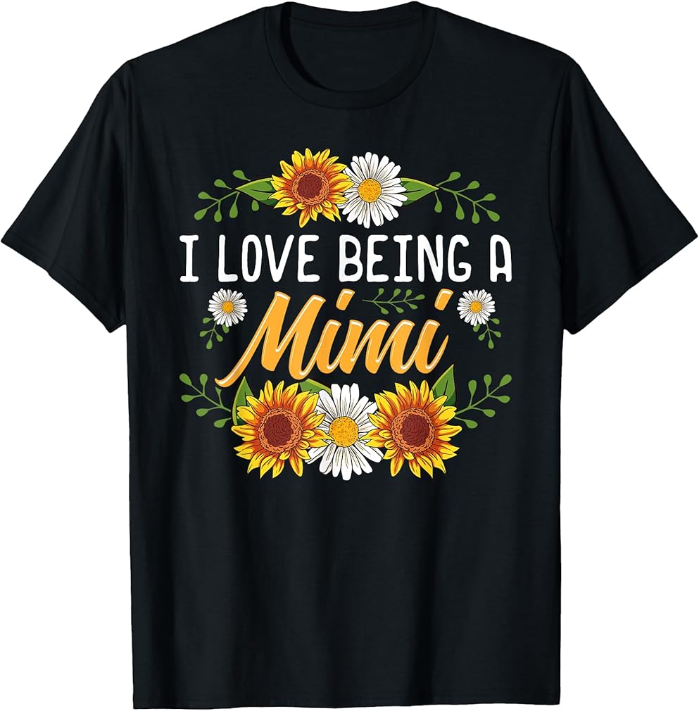 I Love Being A Mimi Shirt Sunflower Mothers Day Gifts T-Shirt