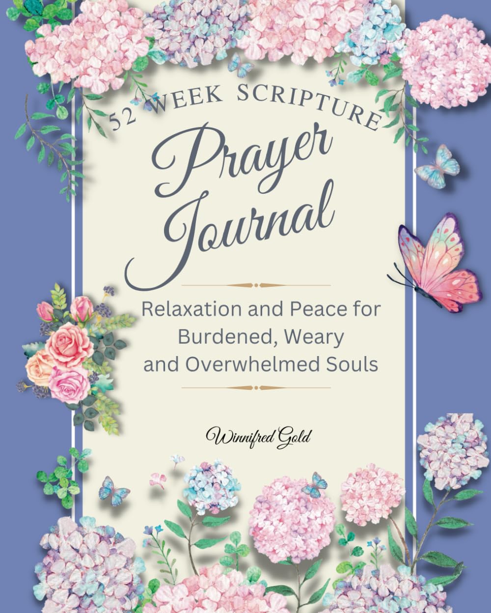 Prayer Journal: 52 week Relaxation and Peace for Burdened, Weary and Overwhelmed Souls: 52 week Relaxation and Peace for Burdened, Weary and ... for Burdened, Weary and Overwhelmed Souls
