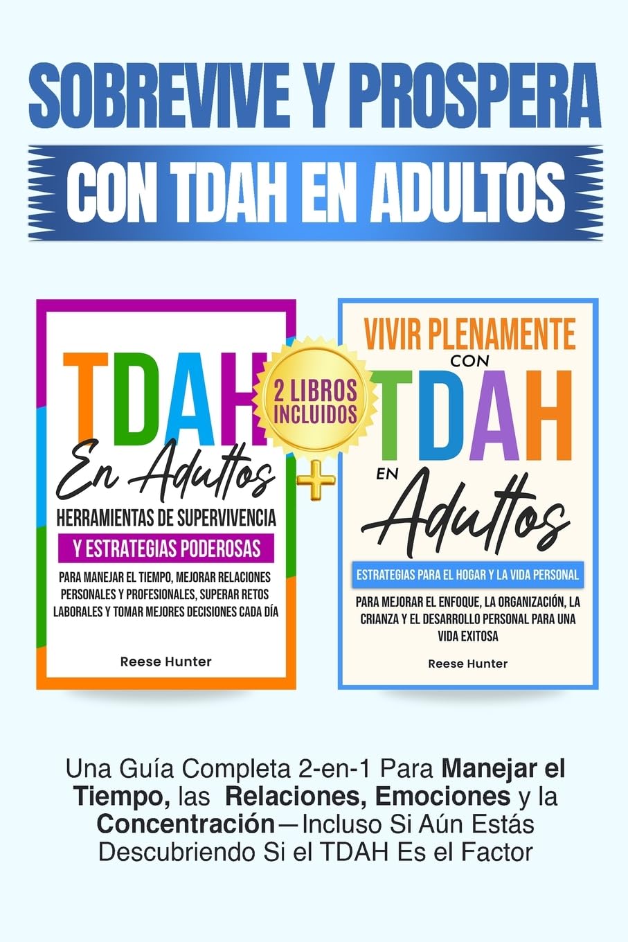 Sobrevive y Prospera Con TDAH En Adultos: Una Guía Completa 2-en-1 Para Manejar el Tiempo, las Relaciones, Emociones y la Concentración-Incluso Si Aún Estás Descubriendo Si el TDAH Es el Factor
