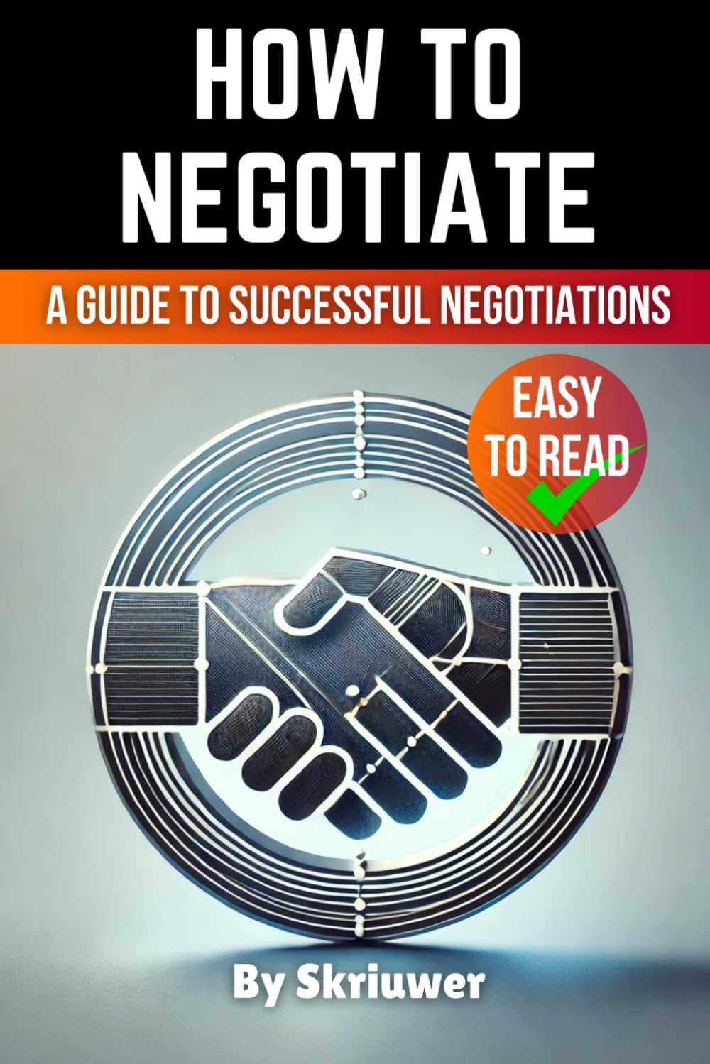 How to Negotiate Book: A Comprehensive Guide to Successful Negotiations