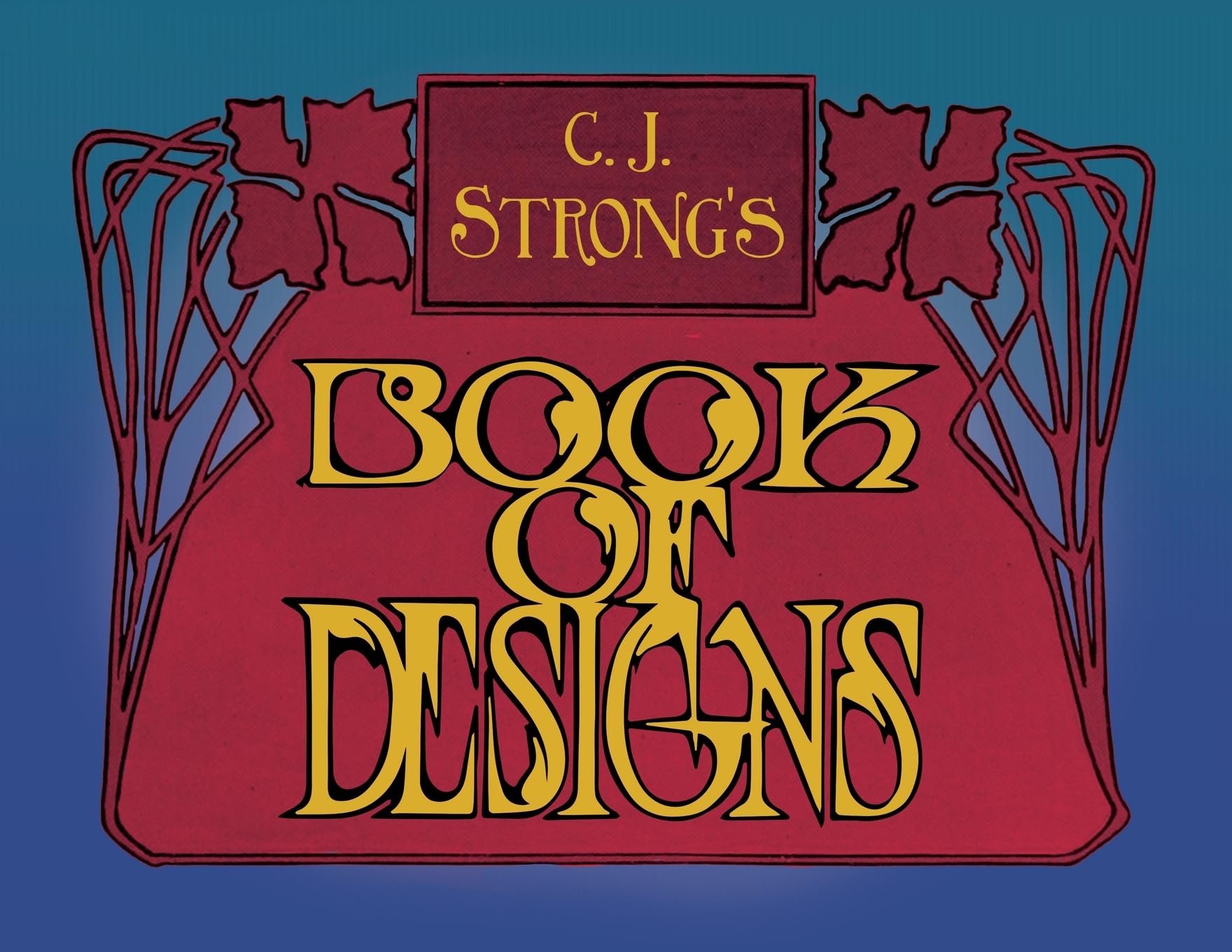 C. J. Strong's Book of Designs: A Stunning Collection of Decorative Designs & Colour Typography
