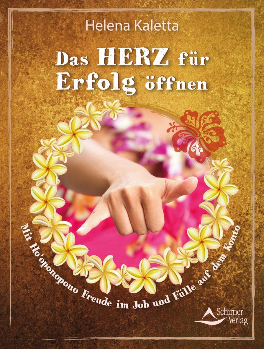 Das Herz für Erfolg öffnen: Mit Ho‘oponopono Freude im Job und Fülle auf dem Konto