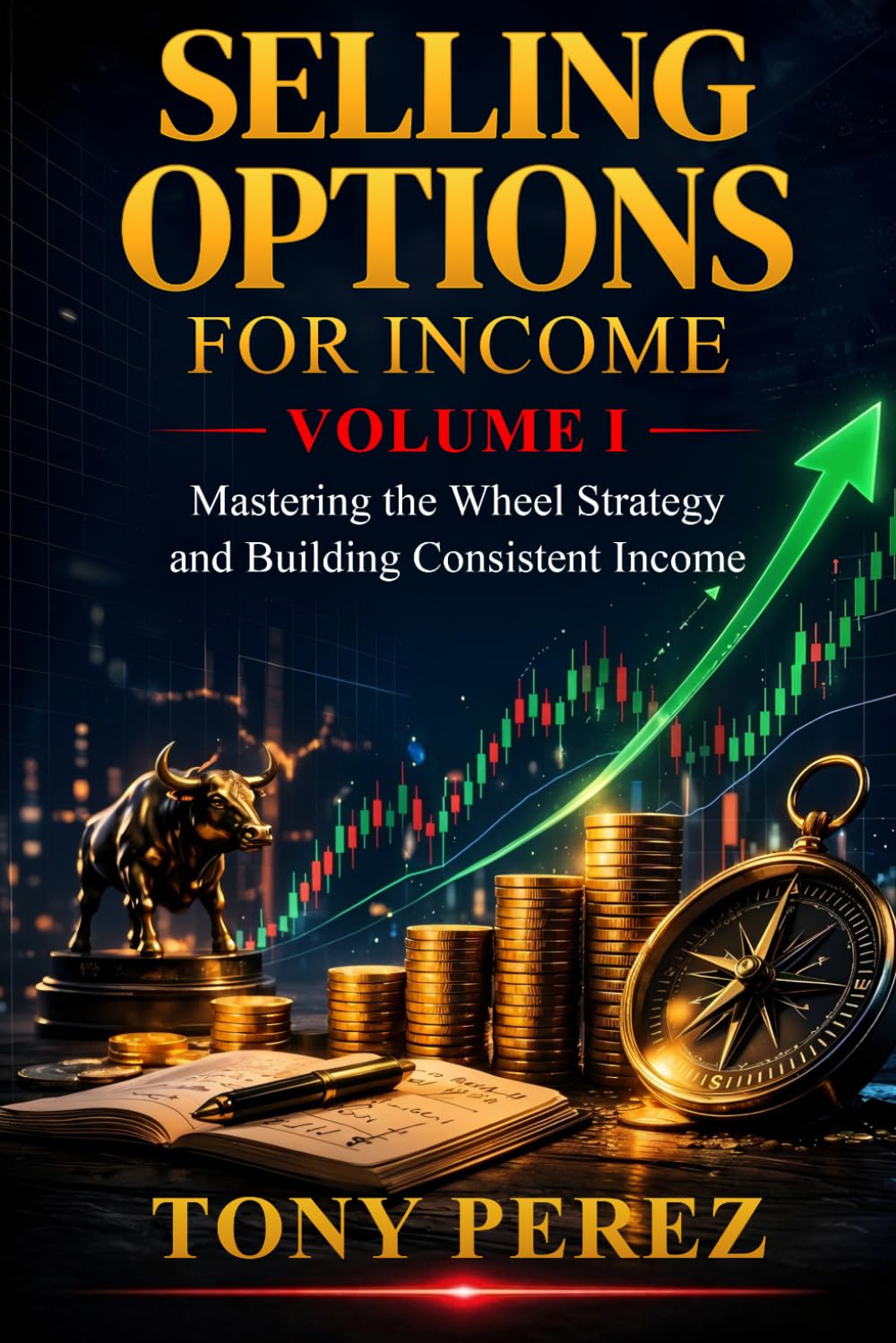 Selling Options for Income: A Complete Guide to the Wheel Strategy and Building Financial Freedom One Premium at a Time (The Options Income Blueprint Series)