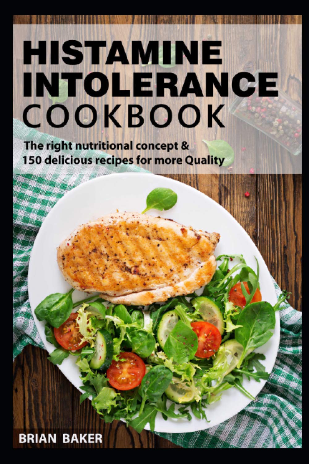 Histamine Intolerance Cookbook: The right nutritional concept & 150 delicious recipes for more Quality