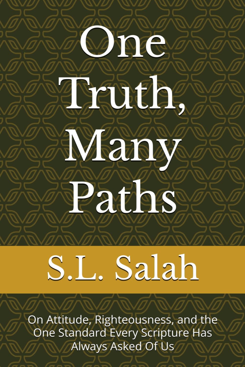 One Truth, Many Paths: On Attitude, Righteousness, and the One Standard Every Scripture Has Always Asked Of Us