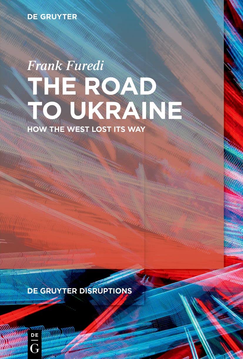 The Road to Ukraine: How the West Lost its Way: 2 (De Gruyter Disruptions, 2)