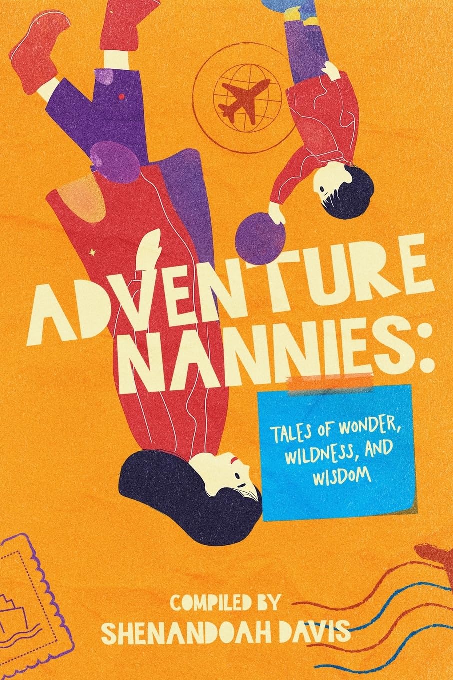 Adventure Nannies: Tales of Wonder, Wildness, and Wisdom
