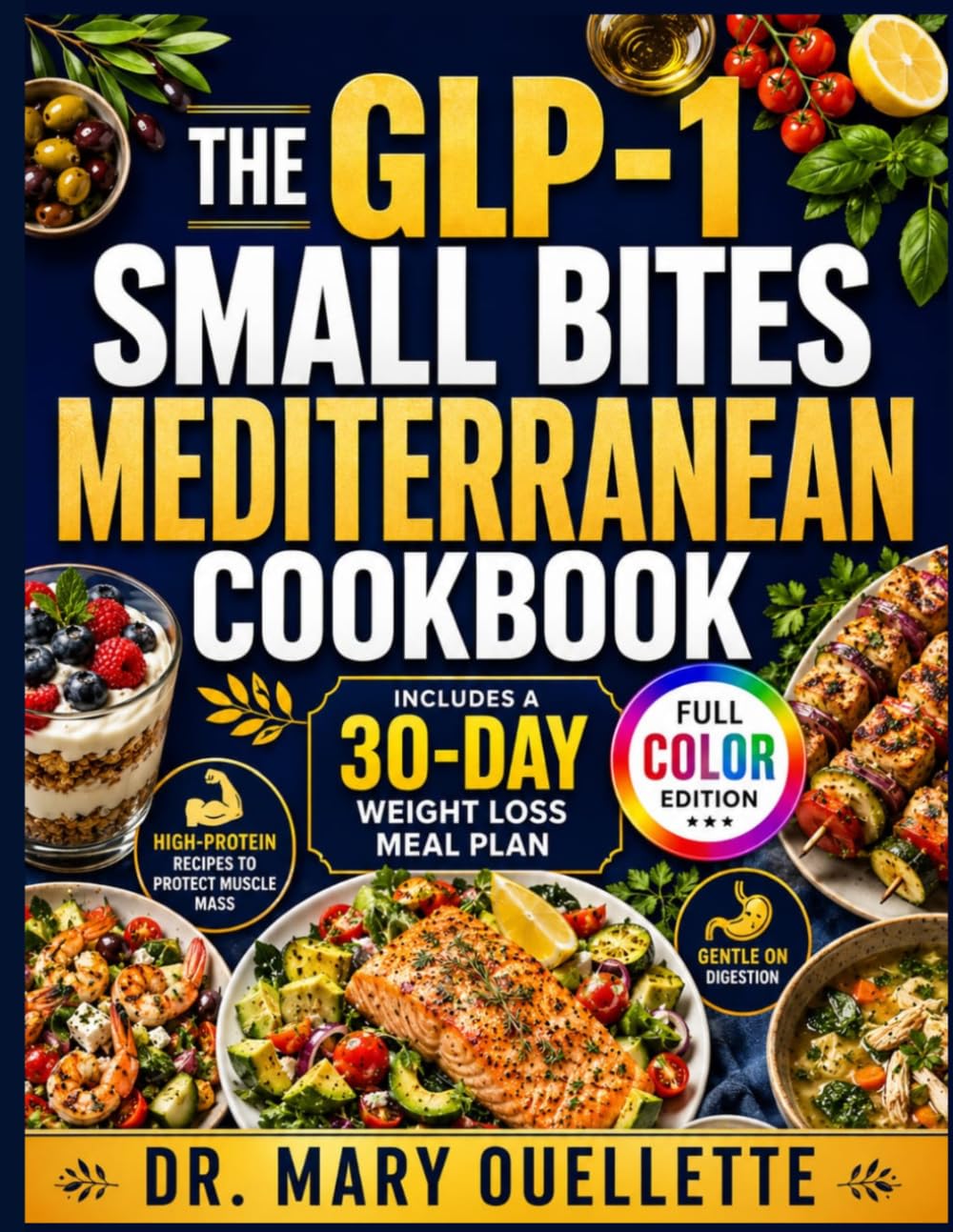 The GLP-1 Small Bites Mediterranean Cookbook: Easy High-Protein Recipes To Manage Low Appetite, Stop Nausea, And Protect Muscle Mass, Includes a 30-Days Weight Loss Meal Plan