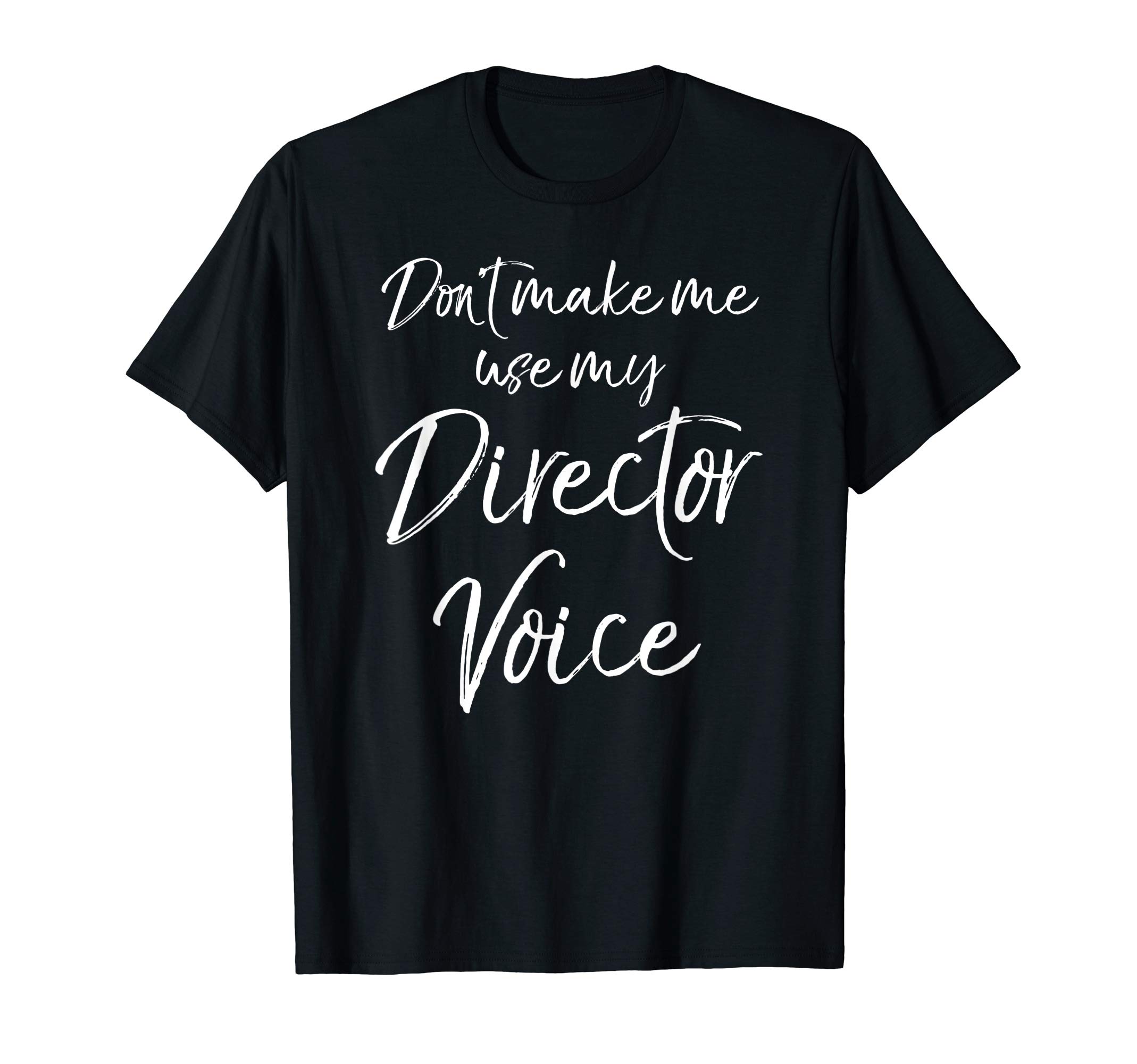 Theatre Director Gift Don't Make Me Use My Director Voice T-Shirt