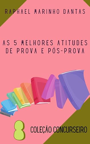AS 5 MELHORES ATITUDES DE PROVA E PÓS-PROVA: COLEÇÃO CONCURSEIRO - PARTE 09