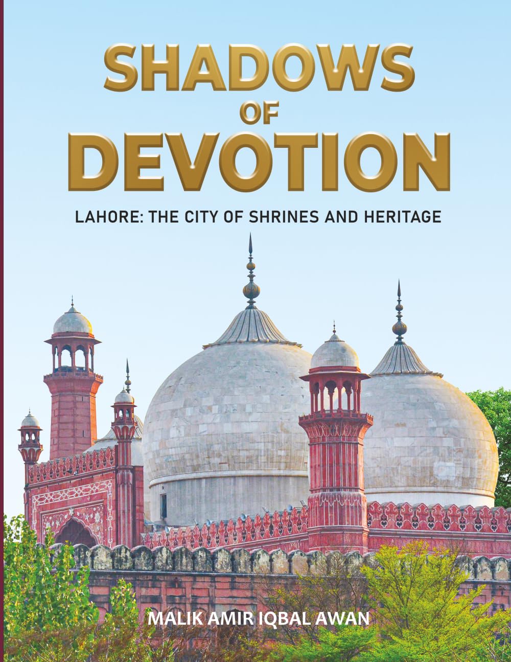 Shadows of Devotion: Lahore: The City of Shrines and Heritage