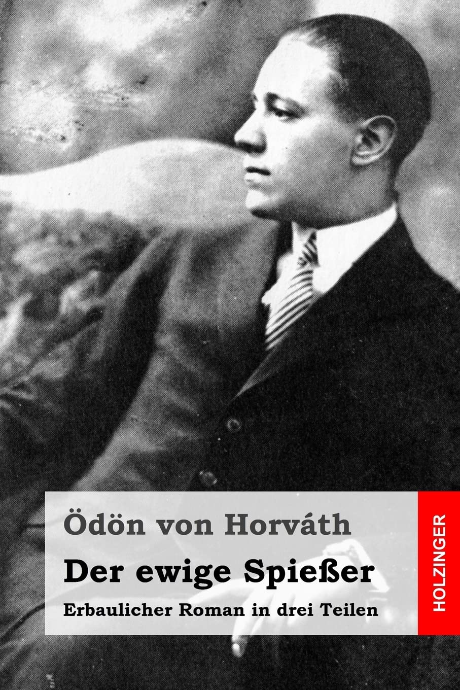 Der ewige Spießer: Erbaulicher Roman in drei Teilen : von Horváth, Ödön
