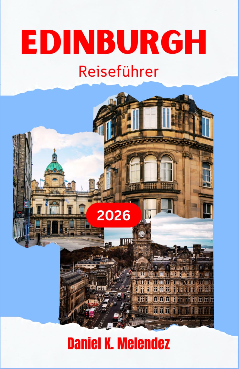 Edinburgh Reiseführer 2026: Erleben Sie Schottlands Hauptstadt anhand ihrer bekanntesten Sehenswürdigkeiten, kulinarischen Genüsse und natürlichen Schönheiten