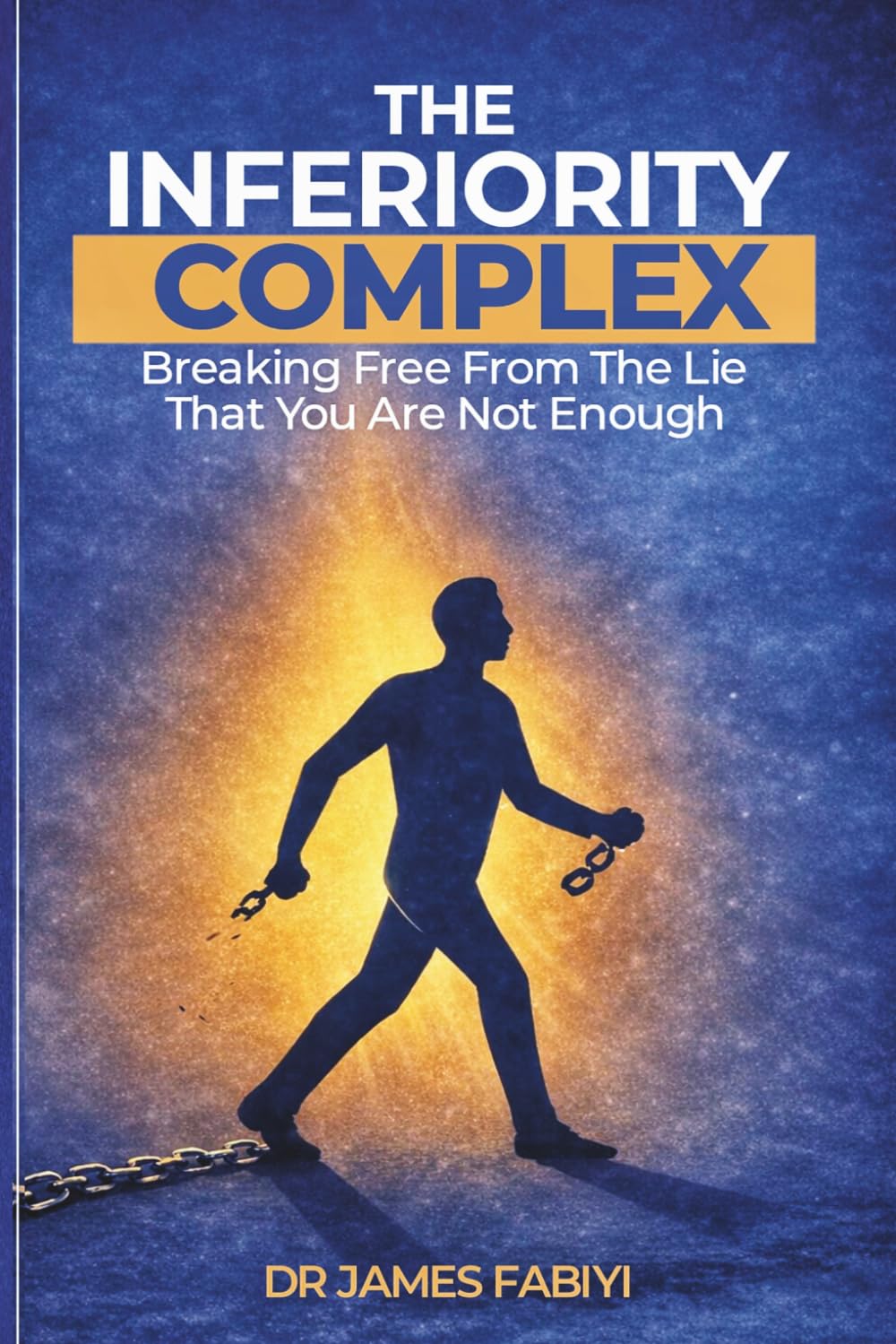 The Inferiority Complex: Breaking Free from the Lie That You Are Not Enough