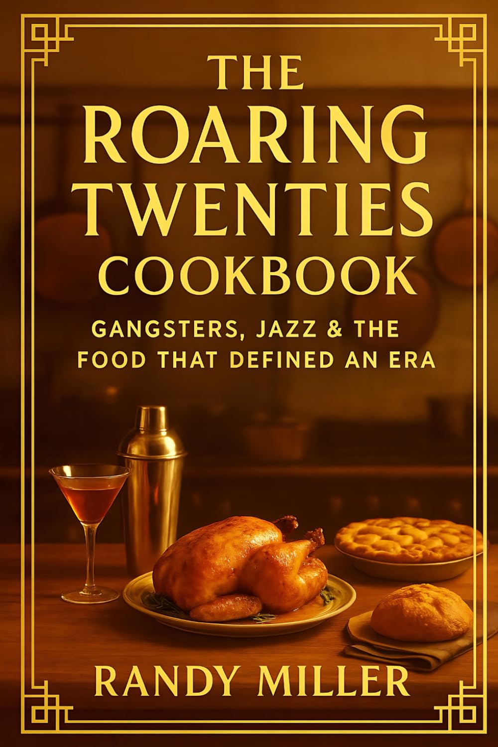 The Roaring Twenties Cookbook: Gangsters, Jazz, And The Food That Defined An Era (Hard Times Kitchen Series)