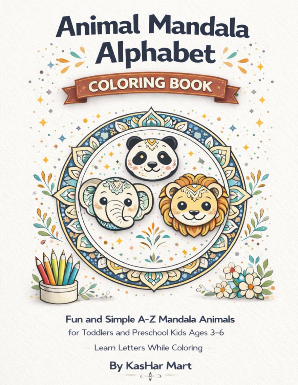 Animal Mandala Alphabet Coloring Book: Cute & Simple A–Z Learning Pages with Adorable Wildlife Designs for Toddlers, Preschoolers & Early Learners Ages 3–6