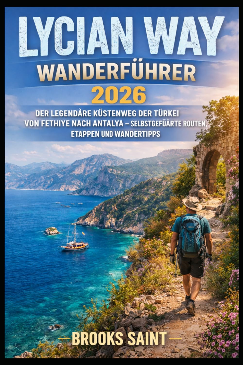 LYCIAN WAY WANDERFÜHRER 2026: DER LEGENDÄRE KÜSTENWEG DER TÜRKEI VON FETHIYE NACH ANTALYA – SELBSTGEFÜHRTE ROUTEN, ETAPPEN UND WANDERTIPPS (ROAM THE EARTH)