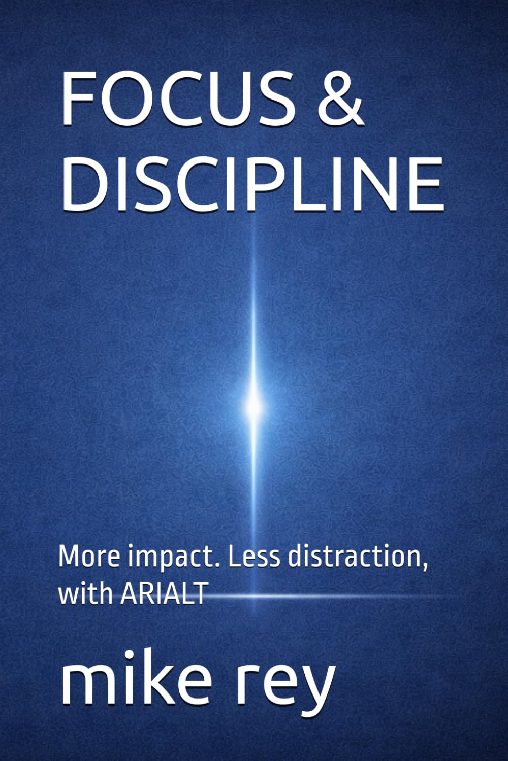 FOCUS & DISCIPLINE: More impact. Less distraction, with ARIALT