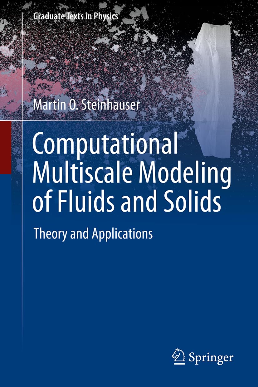 Computational Multiscale Modeling of Fluids and Solids: Theory and Applications in Computational Science (Graduate Texts in Physics)
