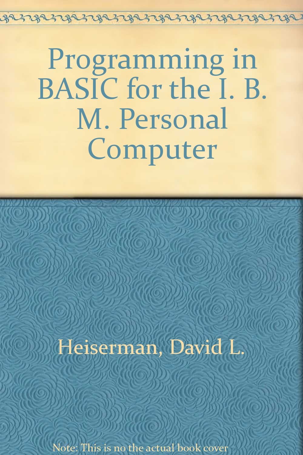 Programming in Basic for the IBM Personal Computer: Heiserman, David L ...
