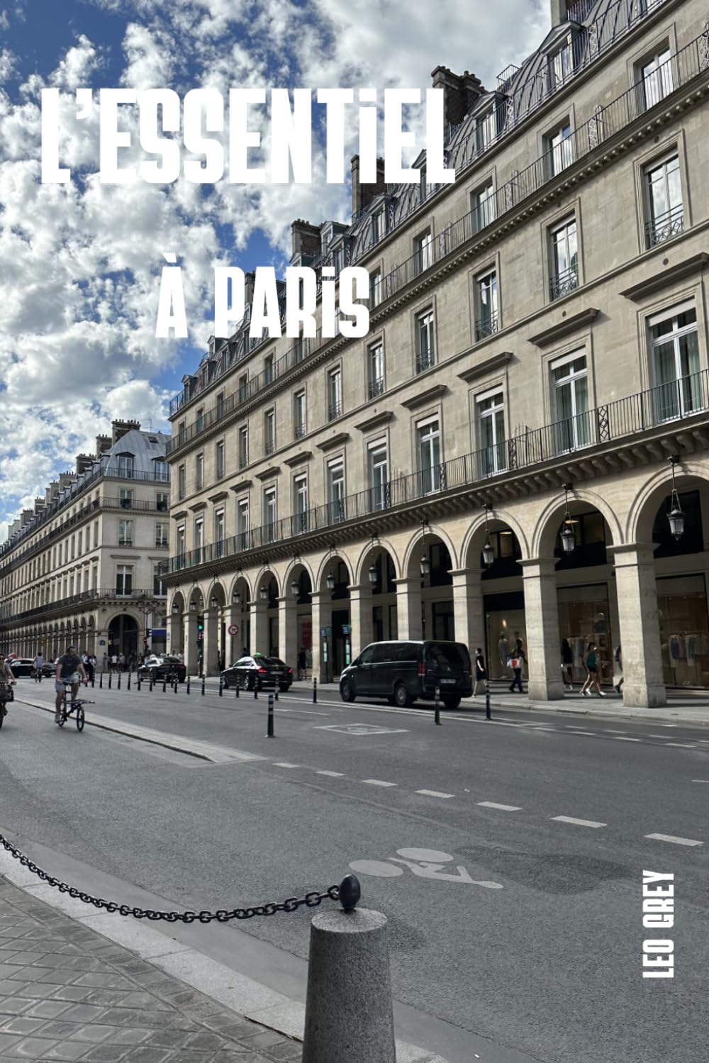 L'essentiel à Paris: La ville la plus visitée au monde : Itinéraires détaillés, budget honnête et conseils d'initiés pour votre premier voyage à Paris