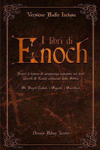 I Libri di Enoch: Scopri il tesoro di conoscenza nascosto nei testi apocrifi di Enoch censurati dalla Bibbia | Gli Angeli Caduti, i Giganti, i Guardiani (Italian Edition)