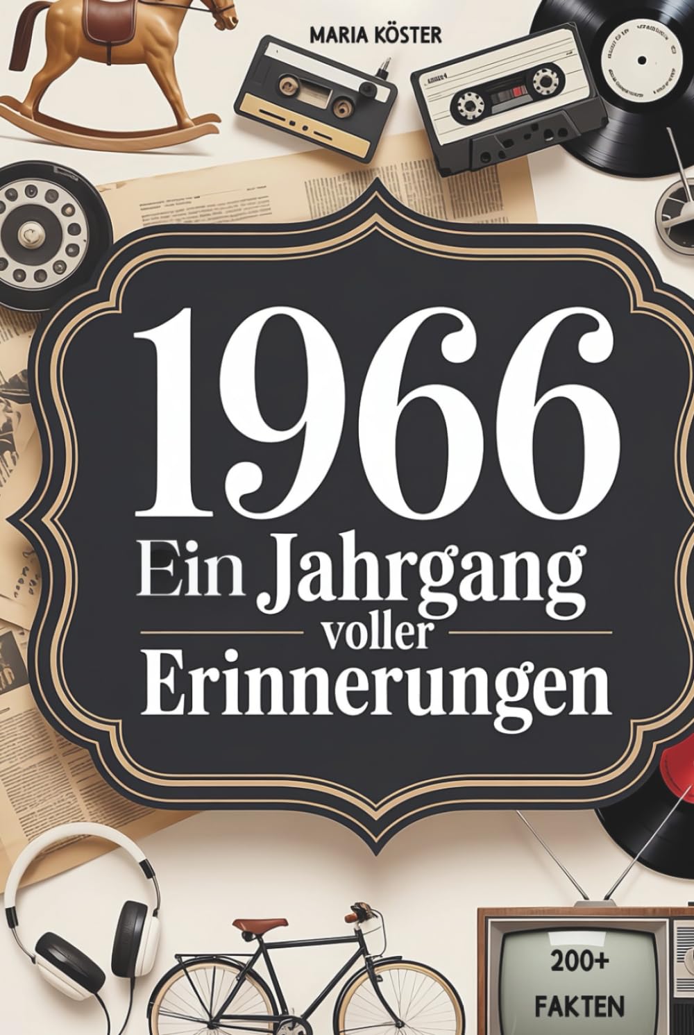 1966 – Ein Jahrgang voller Erinnerungen: Das perfekte Geschenk zum 60. Geburtstag mit Fakten, Erinnerungen und Geschichten aus sechs bewegten Jahrzehnten
