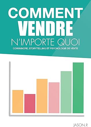 Comment VENDRE n'importe quoi : ( livre de vente, technique pour vendre, apprendre à vendre, business, gagner de l'argent ): ( livre de vente, technique pour vendre, apprendre à vendre, business ) by Jason R