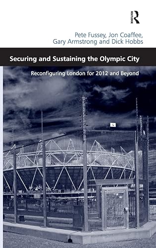Securing and Sustaining the Olympic City: Reconfiguring London for 2012 and Beyond