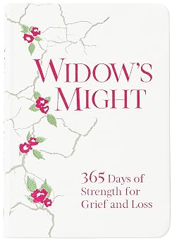 Widows Might 365 Days of Strength for Grief and Loss Find Comfort, Hope, and Healing
