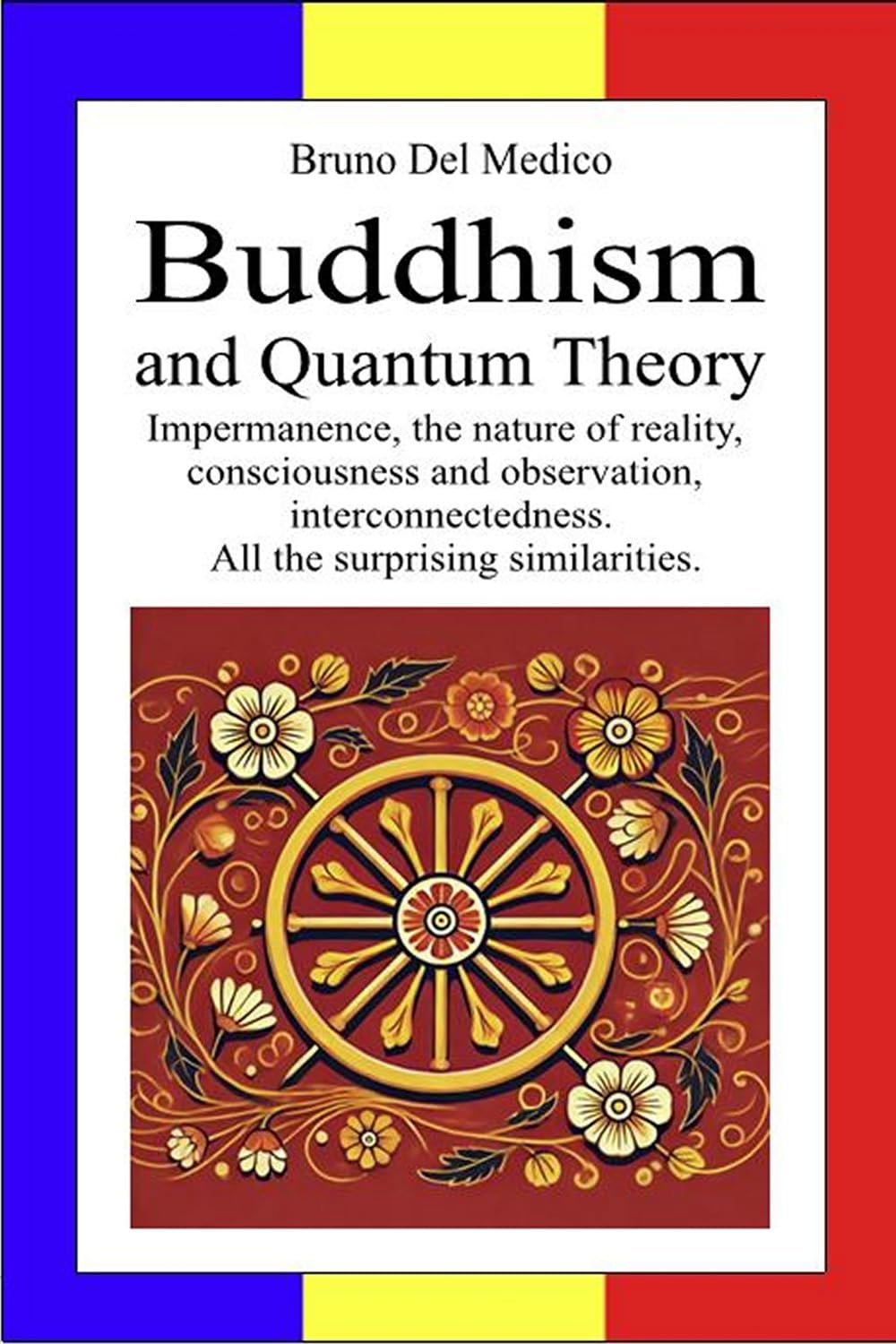 Buddhism and Quantum Theory: Impermanence, the nature of reality, consciousness and observation, interconnectedness. All the surprising similarities
