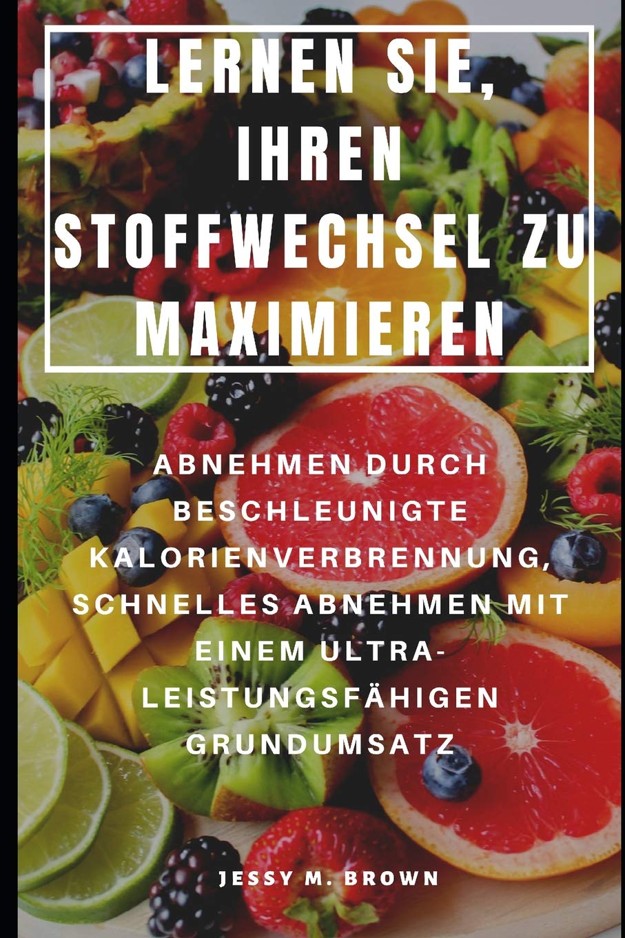 Lernen Sie, Ihren Stoffwechsel Zu Maximieren: Abnehmen Durch Beschleunigte Kalorienverbrennung, Schnelles Abnehmen Mit Einem Ultra-Leistungsfähigen Grundumsatz